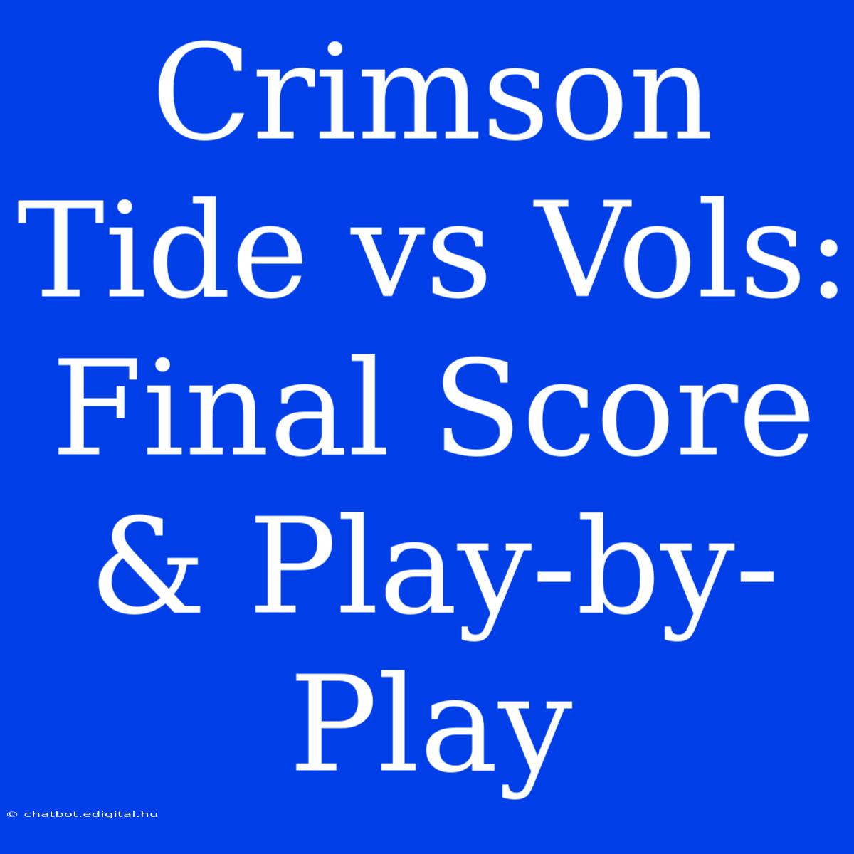 Crimson Tide Vs Vols: Final Score & Play-by-Play 