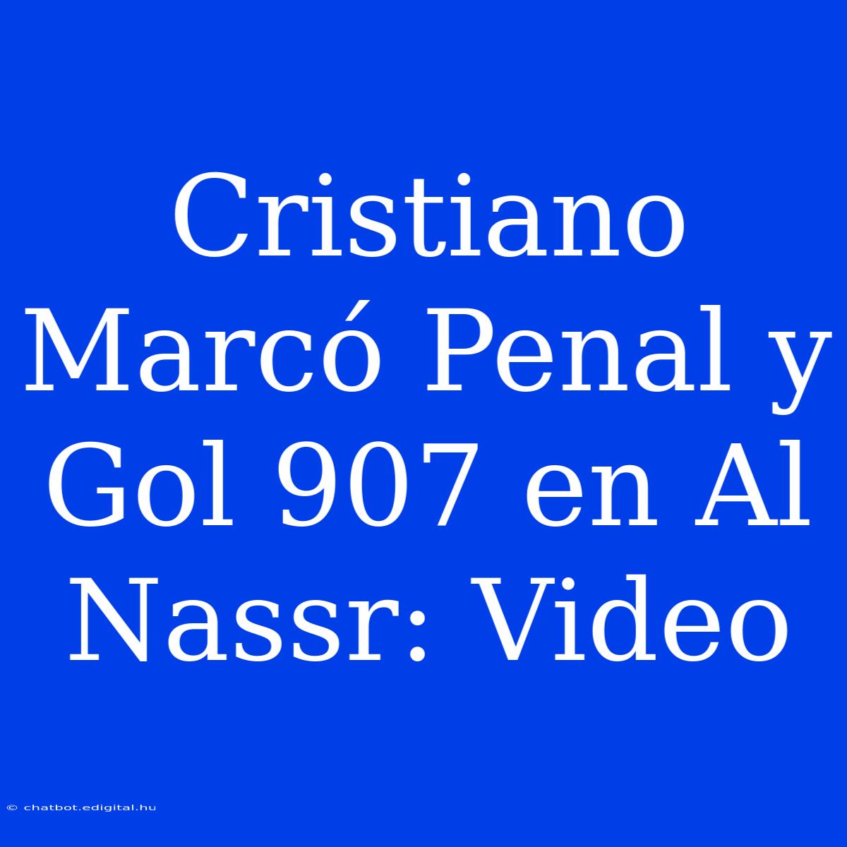 Cristiano Marcó Penal Y Gol 907 En Al Nassr: Video