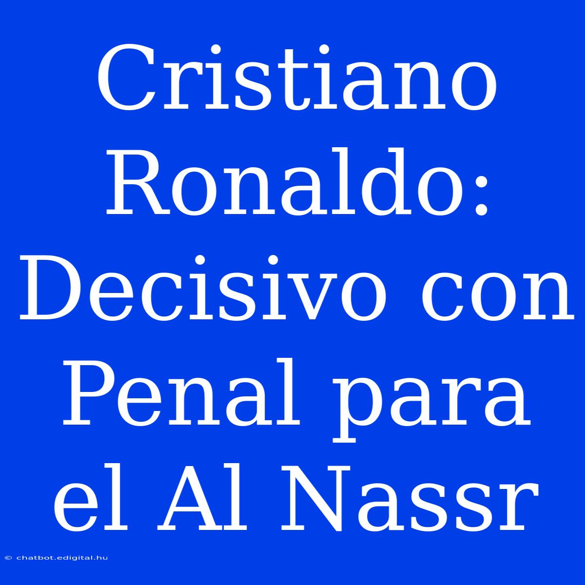 Cristiano Ronaldo: Decisivo Con Penal Para El Al Nassr