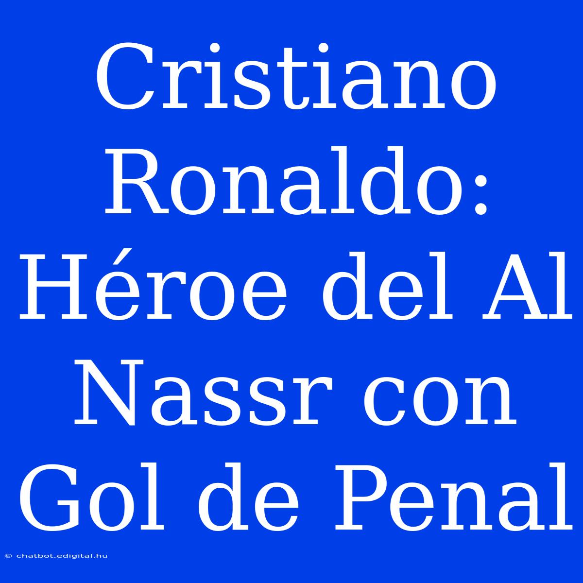 Cristiano Ronaldo: Héroe Del Al Nassr Con Gol De Penal