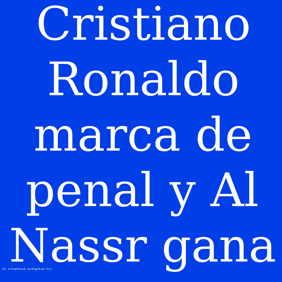 Cristiano Ronaldo Marca De Penal Y Al Nassr Gana