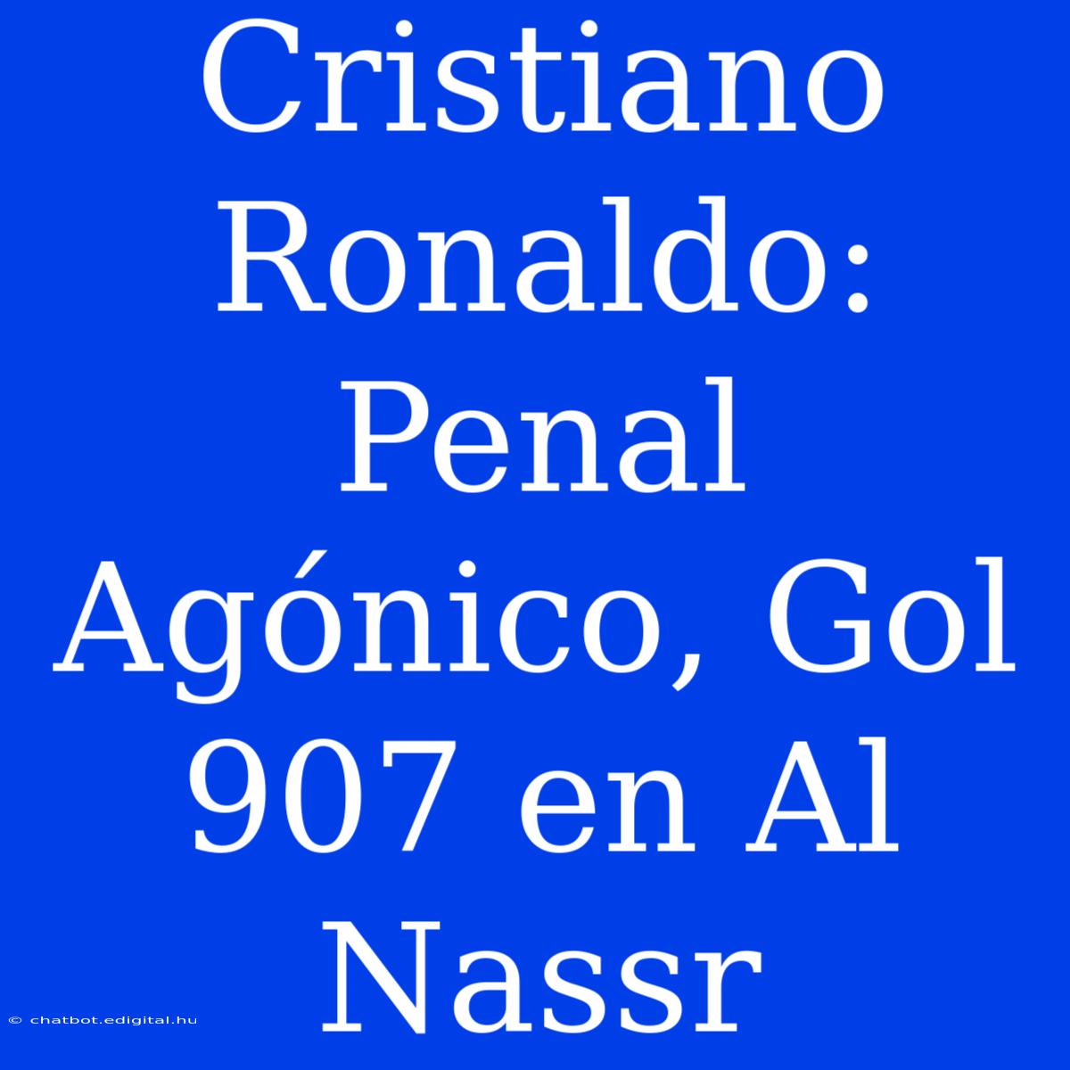 Cristiano Ronaldo: Penal Agónico, Gol 907 En Al Nassr