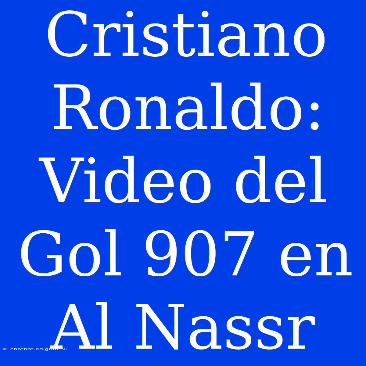 Cristiano Ronaldo: Video Del Gol 907 En Al Nassr