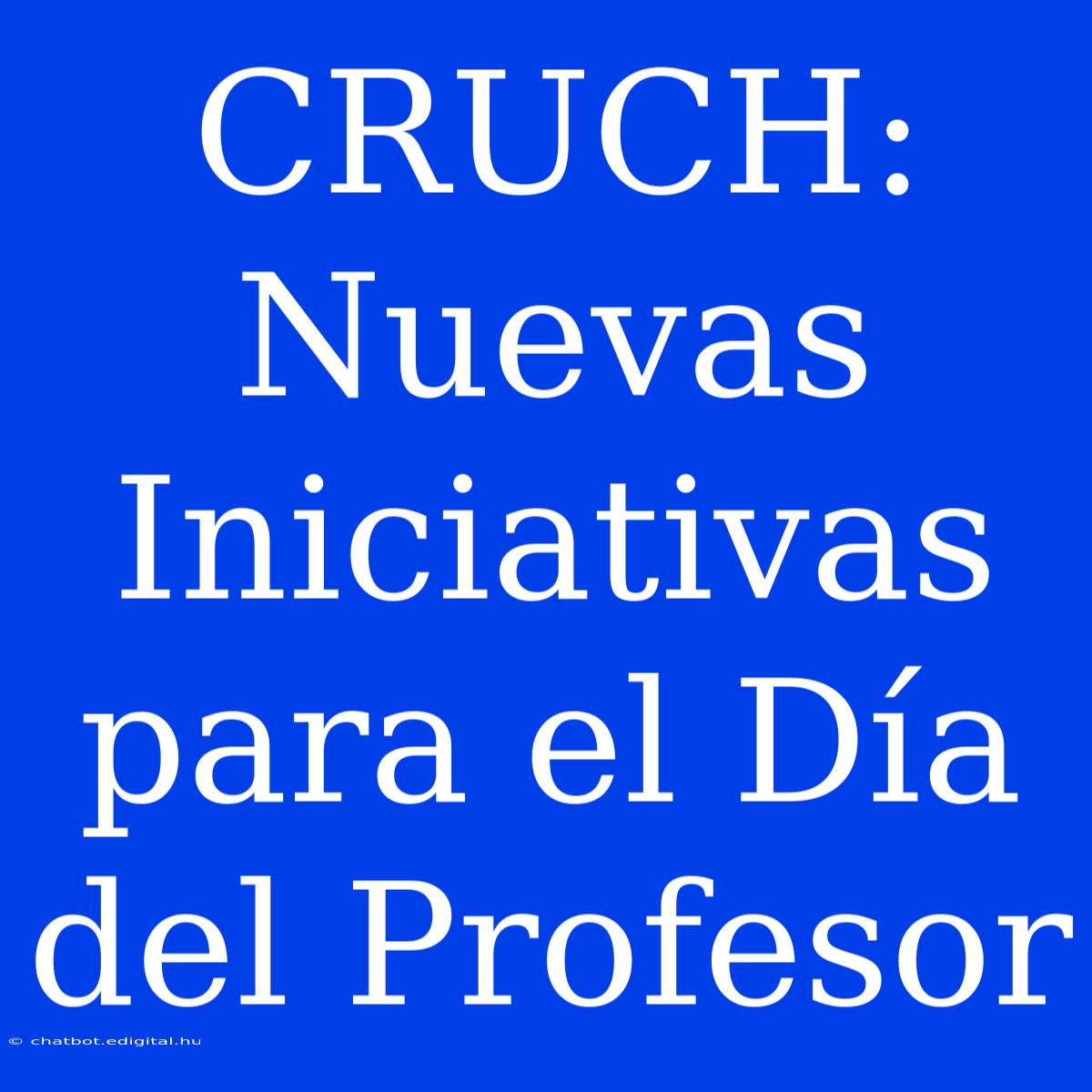 CRUCH: Nuevas Iniciativas Para El Día Del Profesor