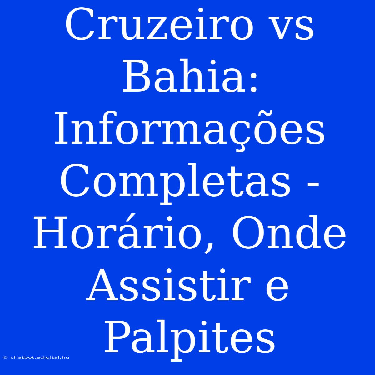 Cruzeiro Vs Bahia: Informações Completas - Horário, Onde Assistir E Palpites 