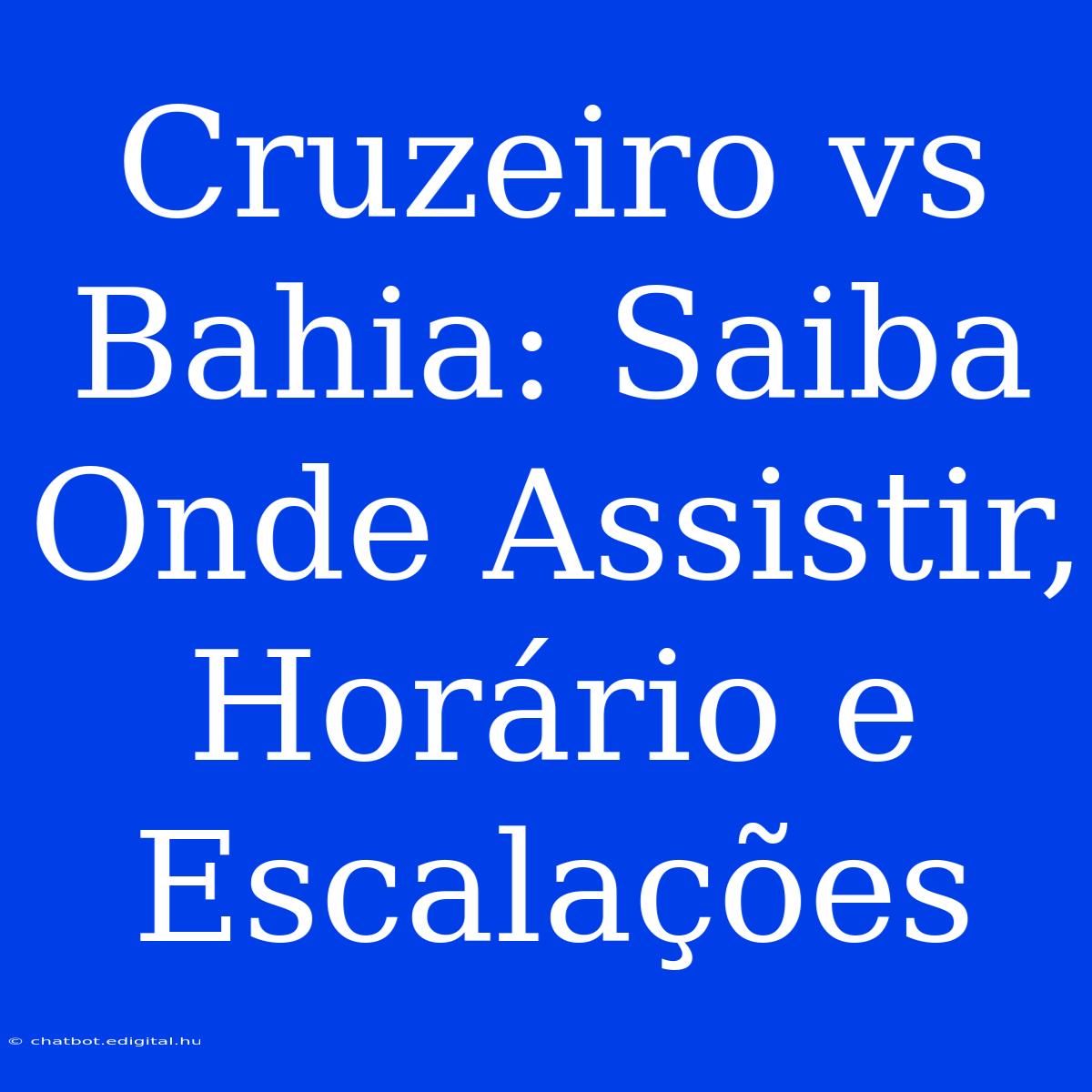 Cruzeiro Vs Bahia: Saiba Onde Assistir, Horário E Escalações