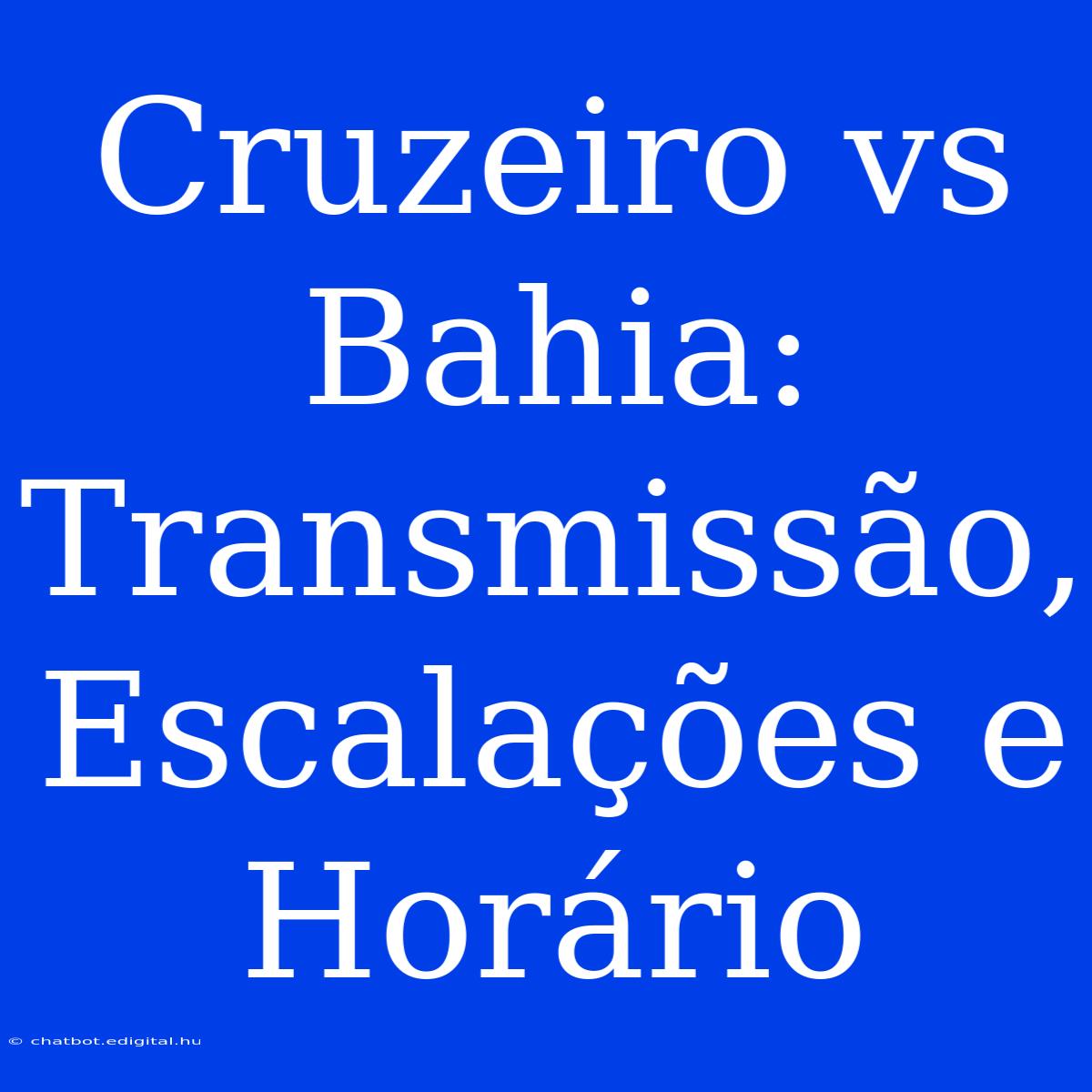 Cruzeiro Vs Bahia: Transmissão, Escalações E Horário