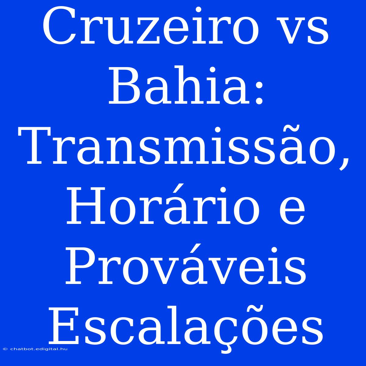 Cruzeiro Vs Bahia: Transmissão, Horário E Prováveis Escalações