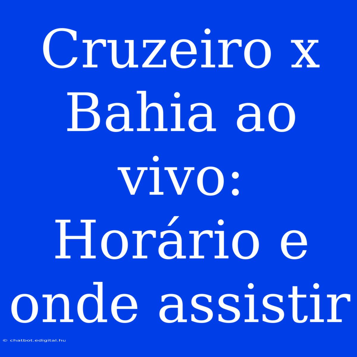 Cruzeiro X Bahia Ao Vivo: Horário E Onde Assistir