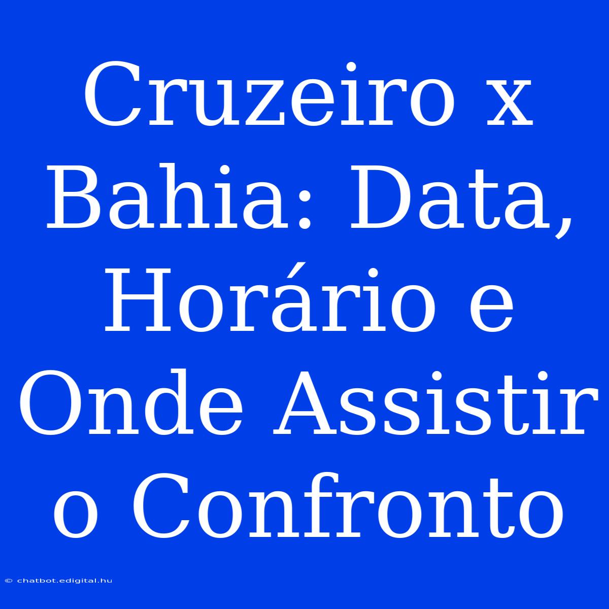 Cruzeiro X Bahia: Data, Horário E Onde Assistir O Confronto 