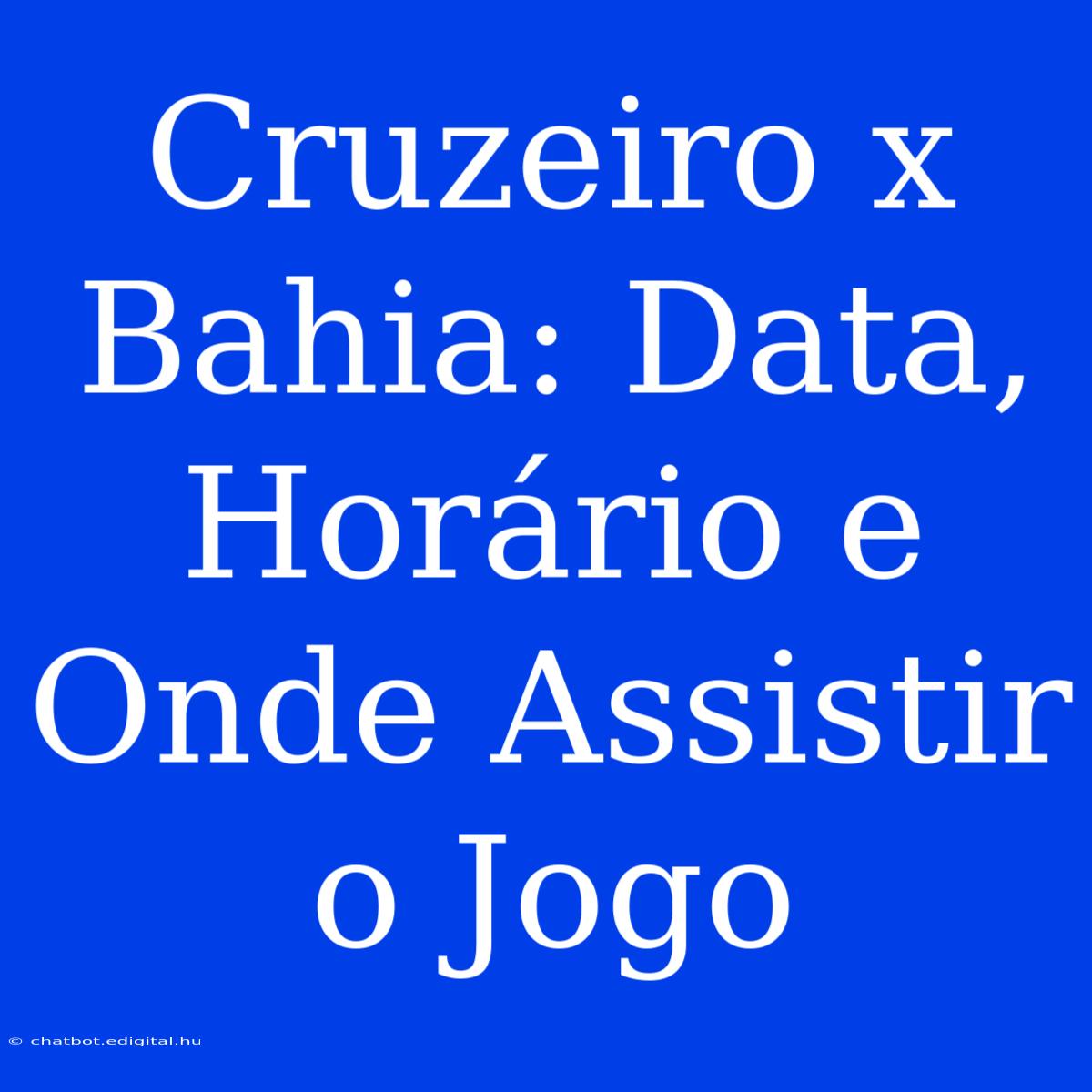 Cruzeiro X Bahia: Data, Horário E Onde Assistir O Jogo