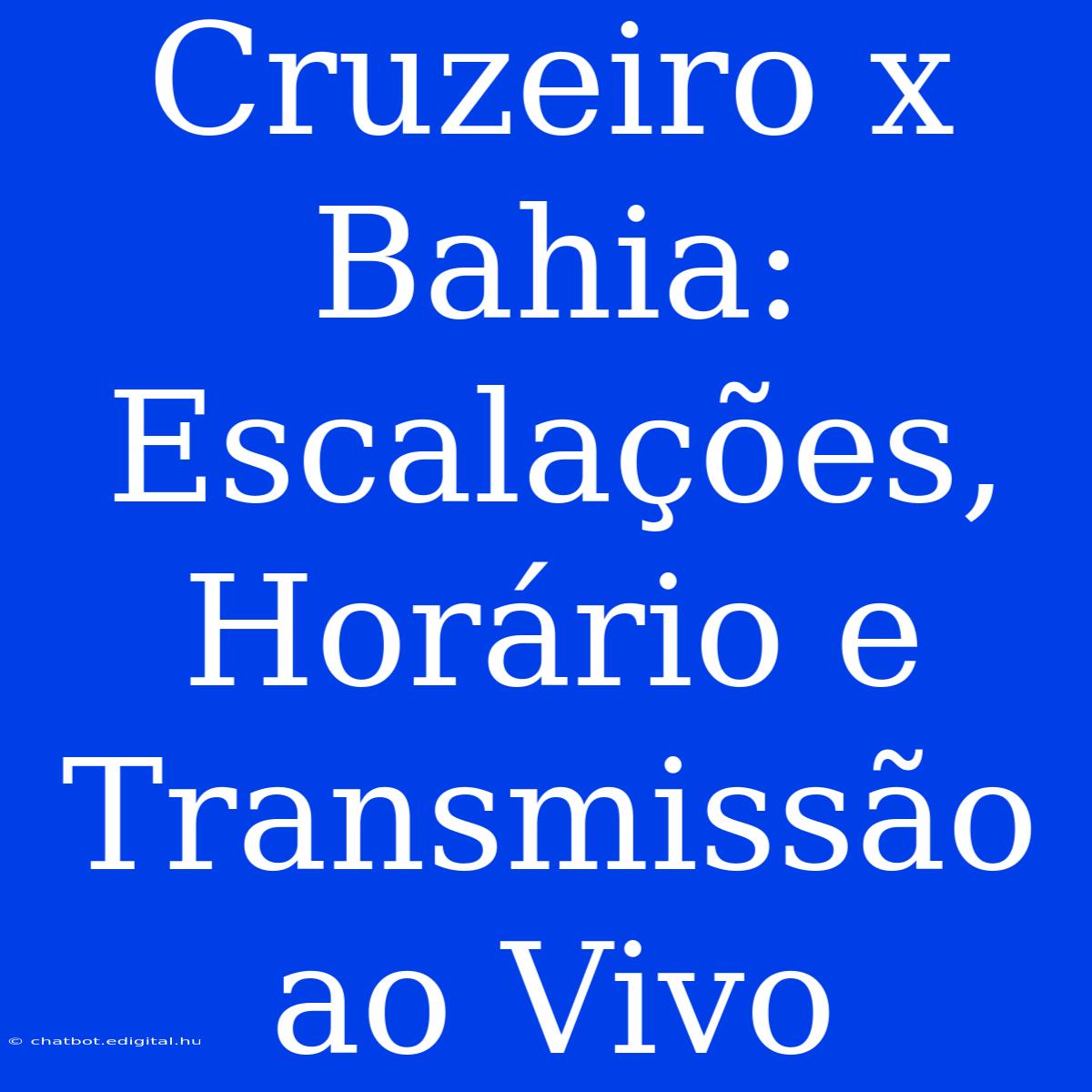 Cruzeiro X Bahia: Escalações, Horário E Transmissão Ao Vivo