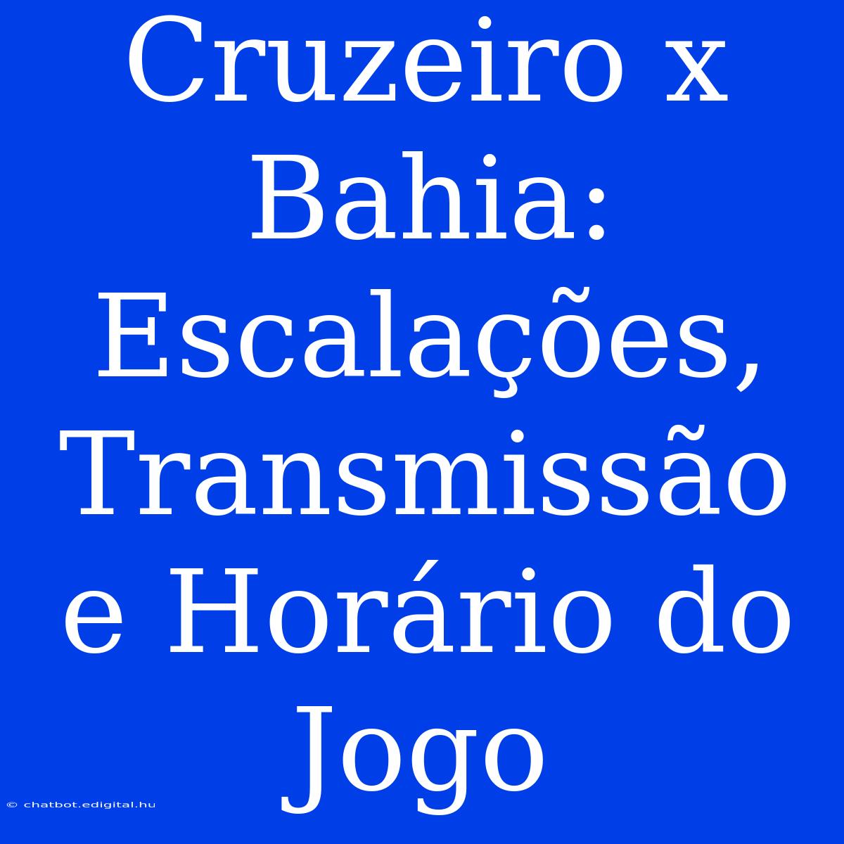 Cruzeiro X Bahia: Escalações, Transmissão E Horário Do Jogo