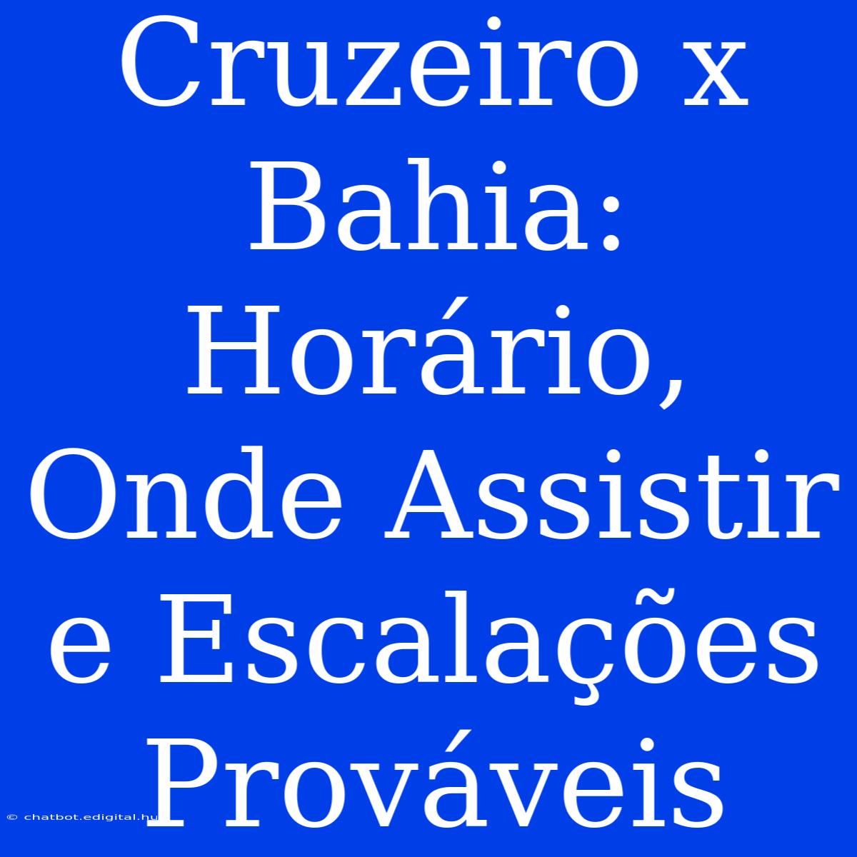 Cruzeiro X Bahia: Horário, Onde Assistir E Escalações Prováveis