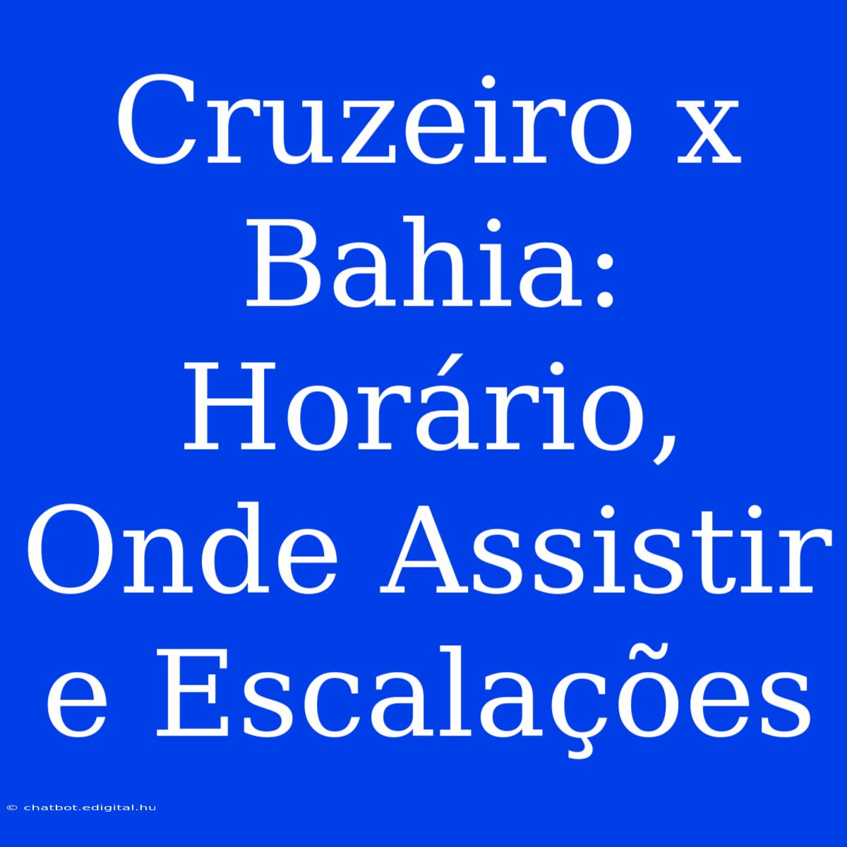 Cruzeiro X Bahia: Horário, Onde Assistir E Escalações