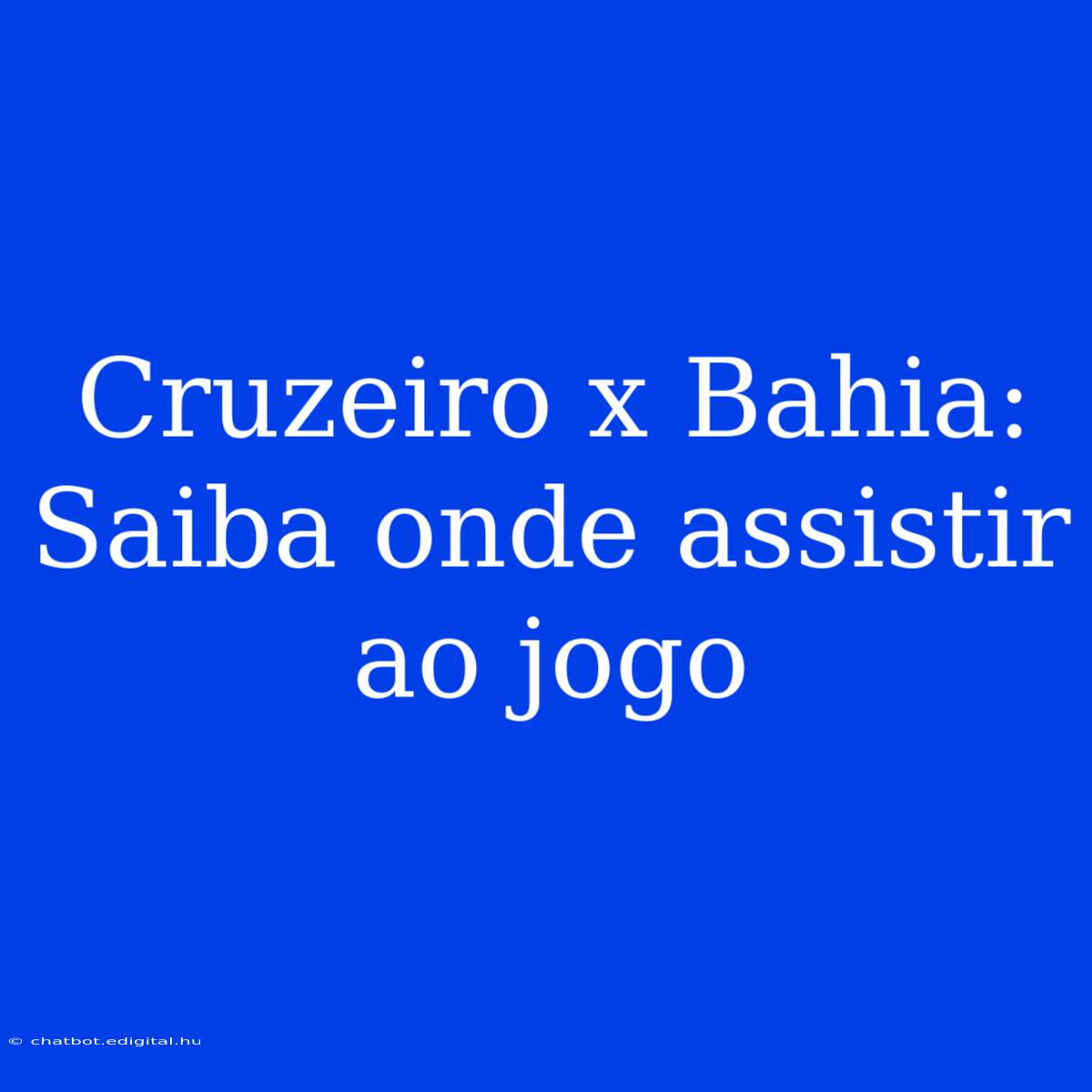 Cruzeiro X Bahia: Saiba Onde Assistir Ao Jogo