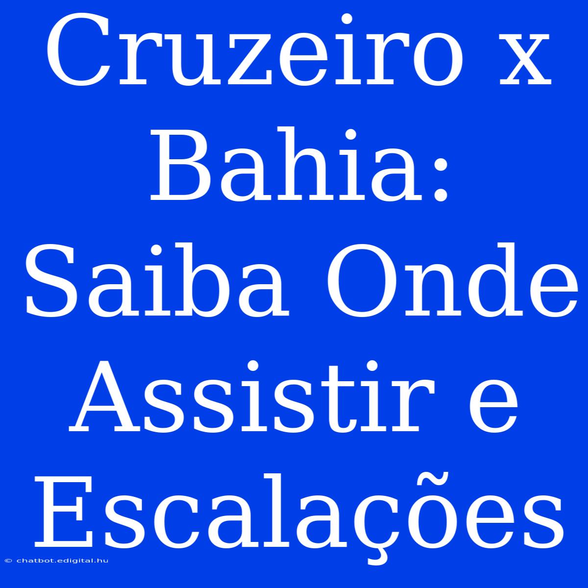 Cruzeiro X Bahia: Saiba Onde Assistir E Escalações