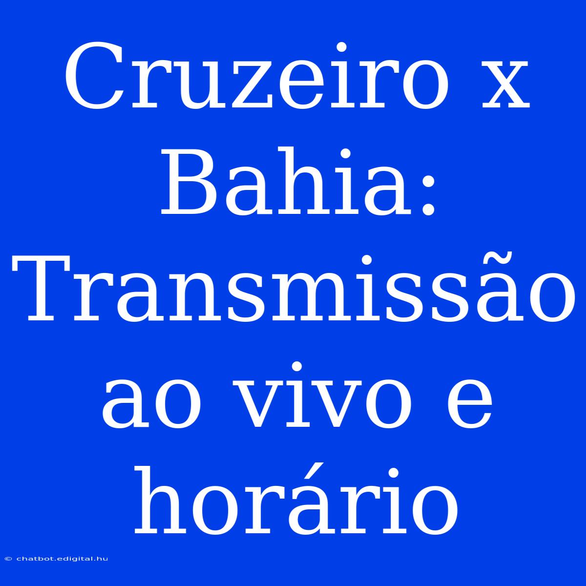 Cruzeiro X Bahia:  Transmissão Ao Vivo E Horário