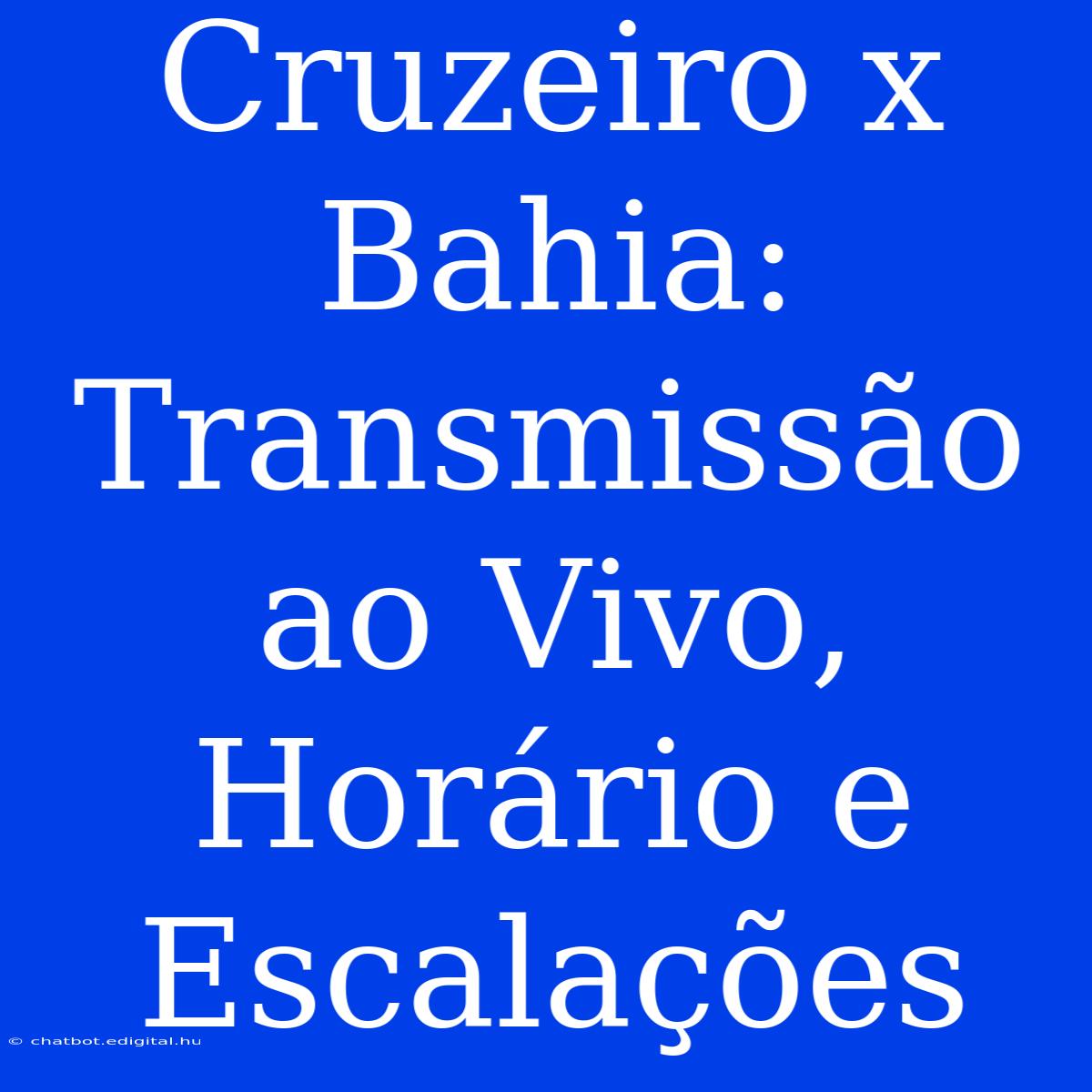 Cruzeiro X Bahia: Transmissão Ao Vivo, Horário E Escalações