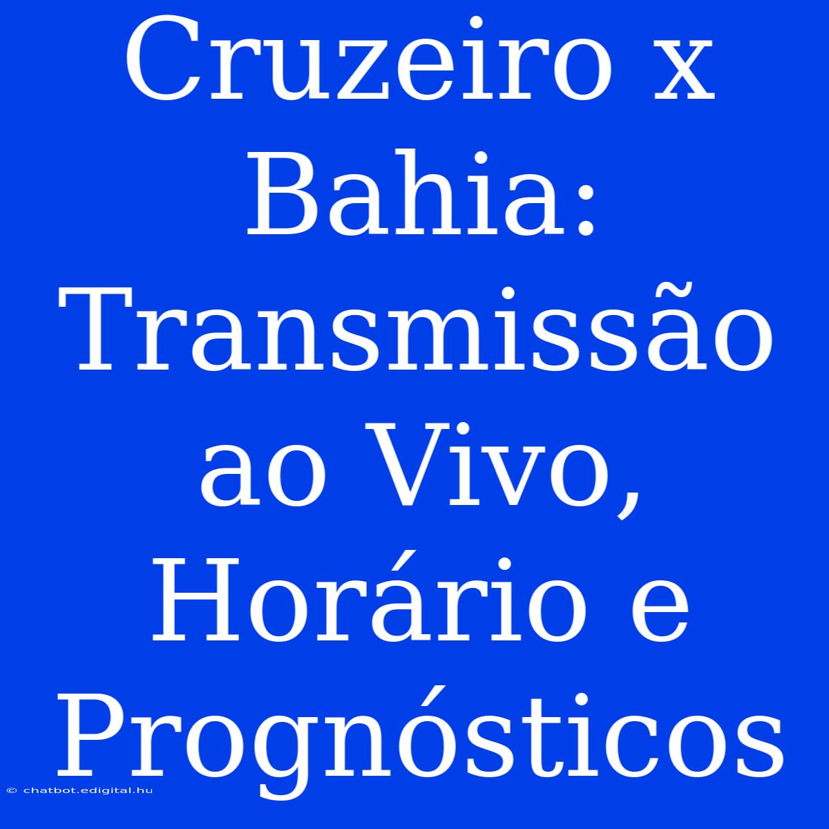 Cruzeiro X Bahia: Transmissão Ao Vivo, Horário E Prognósticos