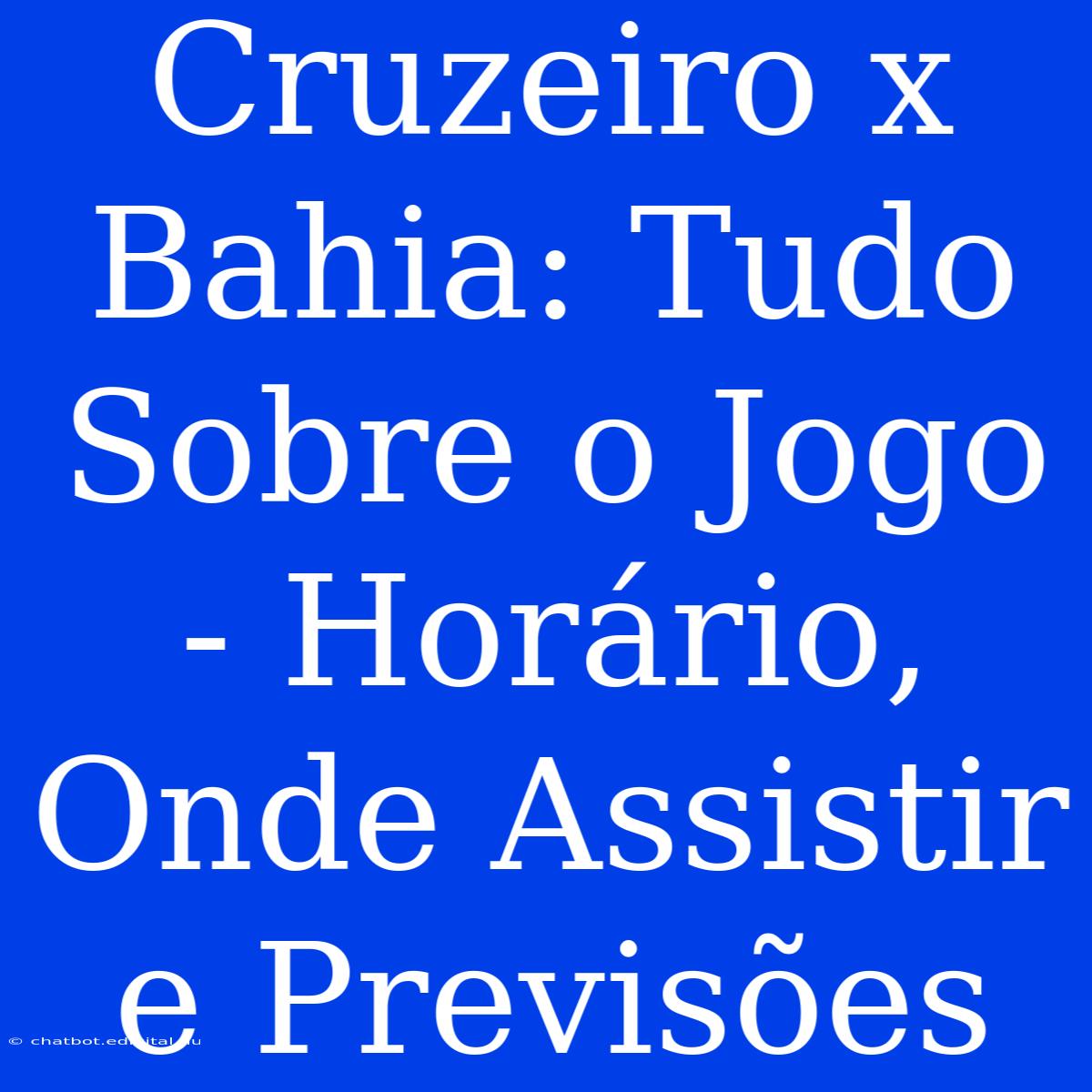 Cruzeiro X Bahia: Tudo Sobre O Jogo - Horário, Onde Assistir E Previsões