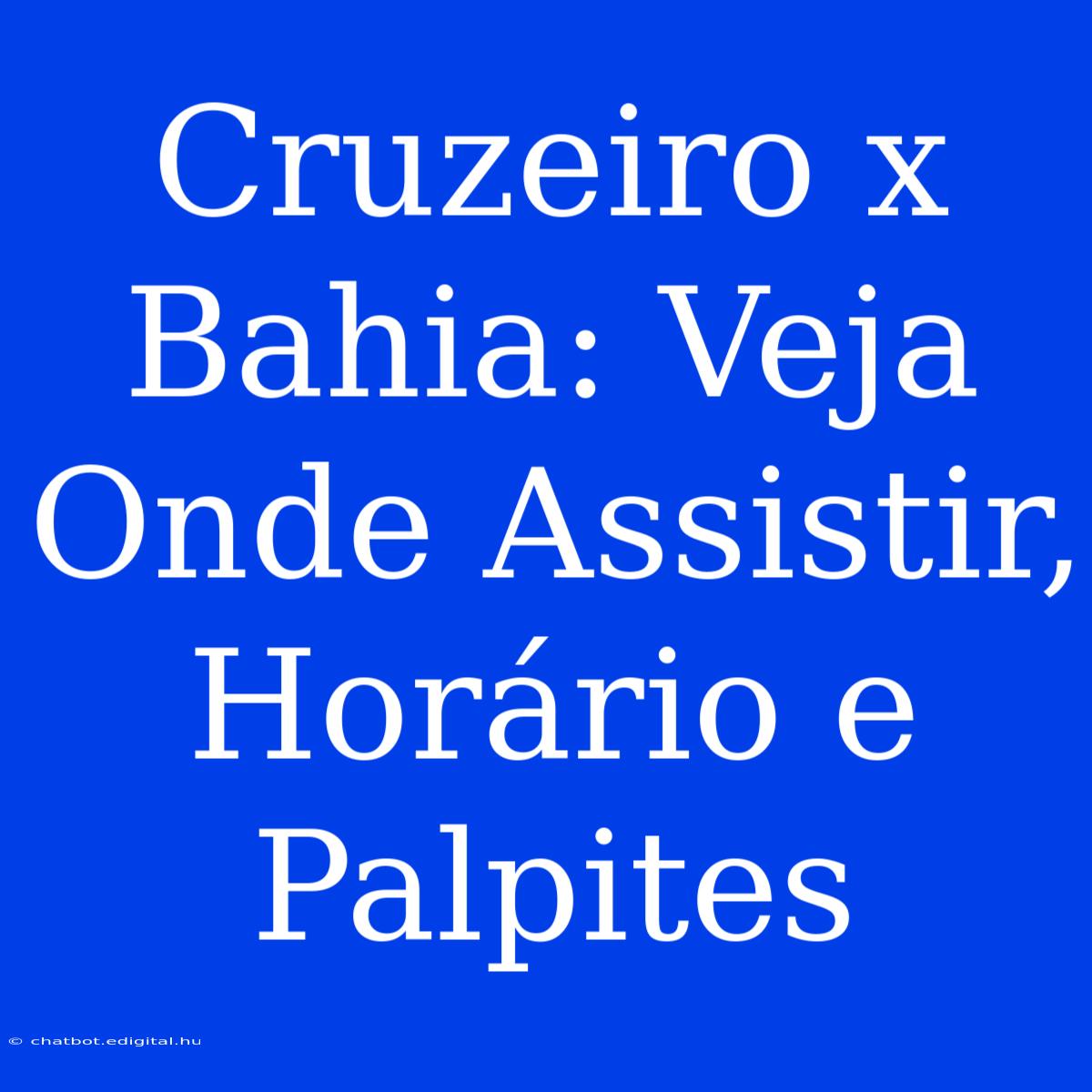 Cruzeiro X Bahia: Veja Onde Assistir, Horário E Palpites