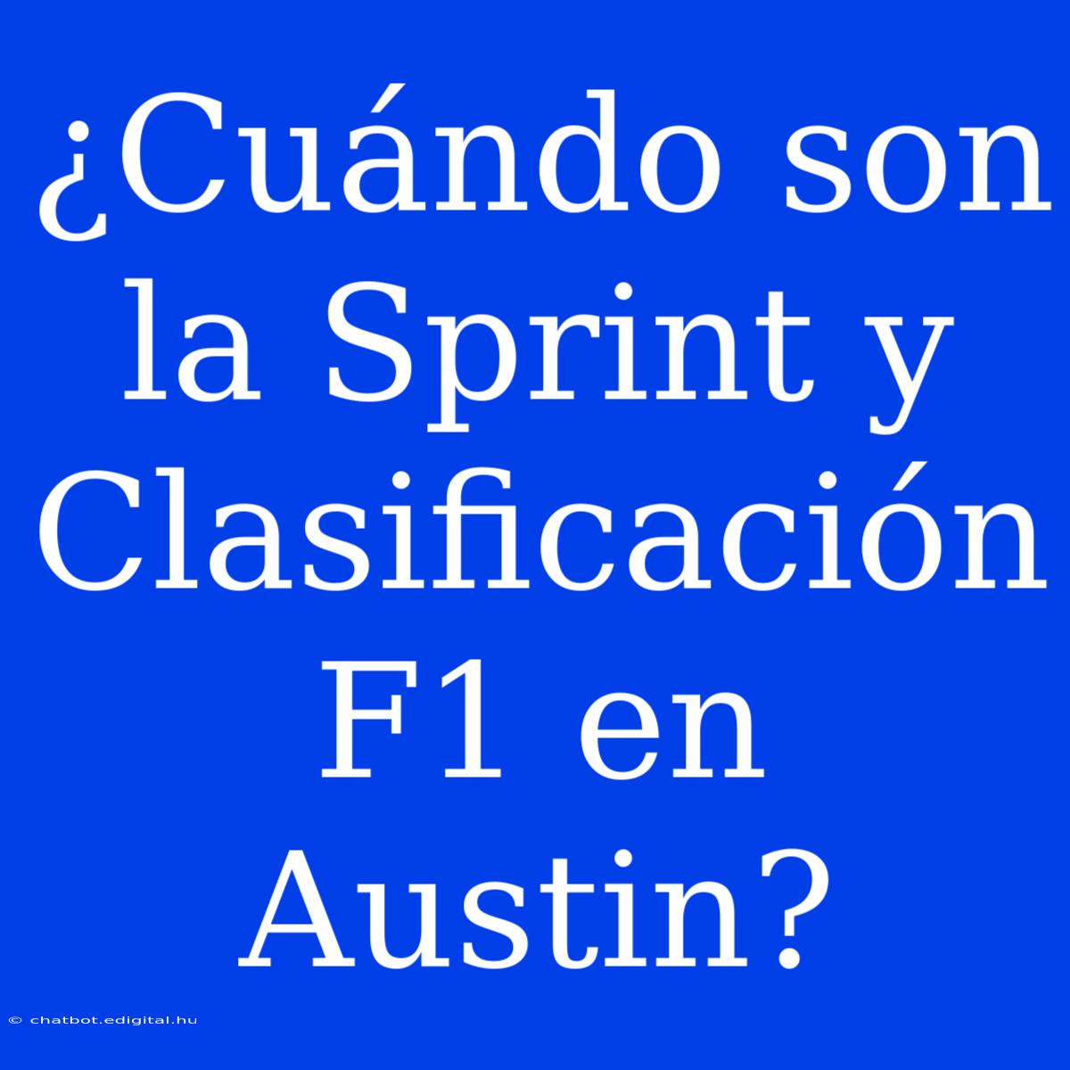 ¿Cuándo Son La Sprint Y Clasificación F1 En Austin?