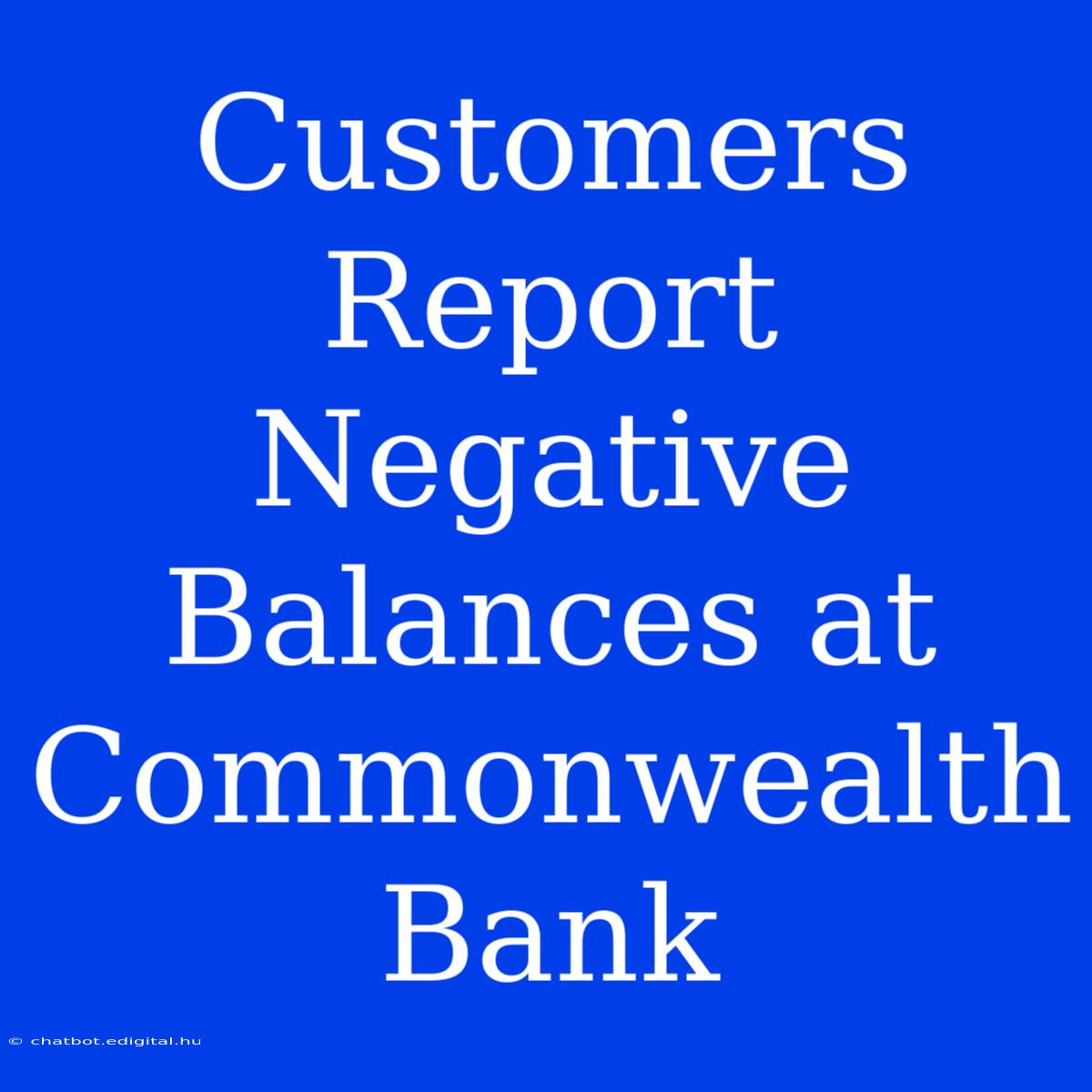 Customers Report Negative Balances At Commonwealth Bank