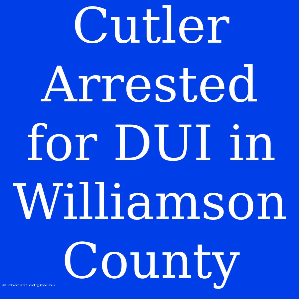 Cutler Arrested For DUI In Williamson County