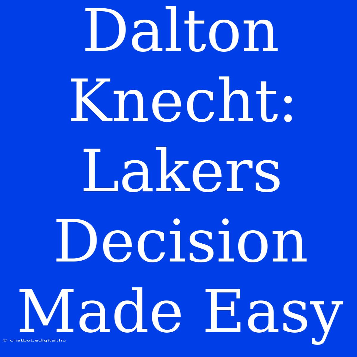 Dalton Knecht: Lakers Decision Made Easy