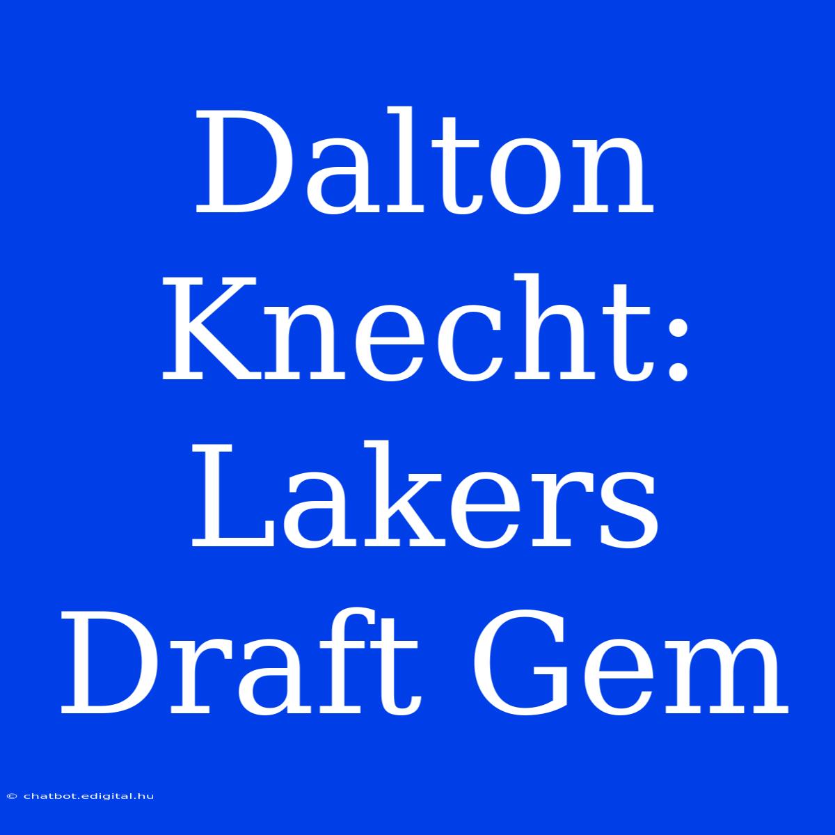 Dalton Knecht: Lakers Draft Gem