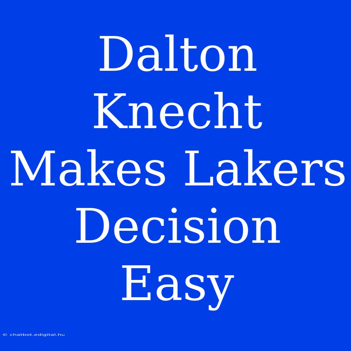 Dalton Knecht Makes Lakers Decision Easy