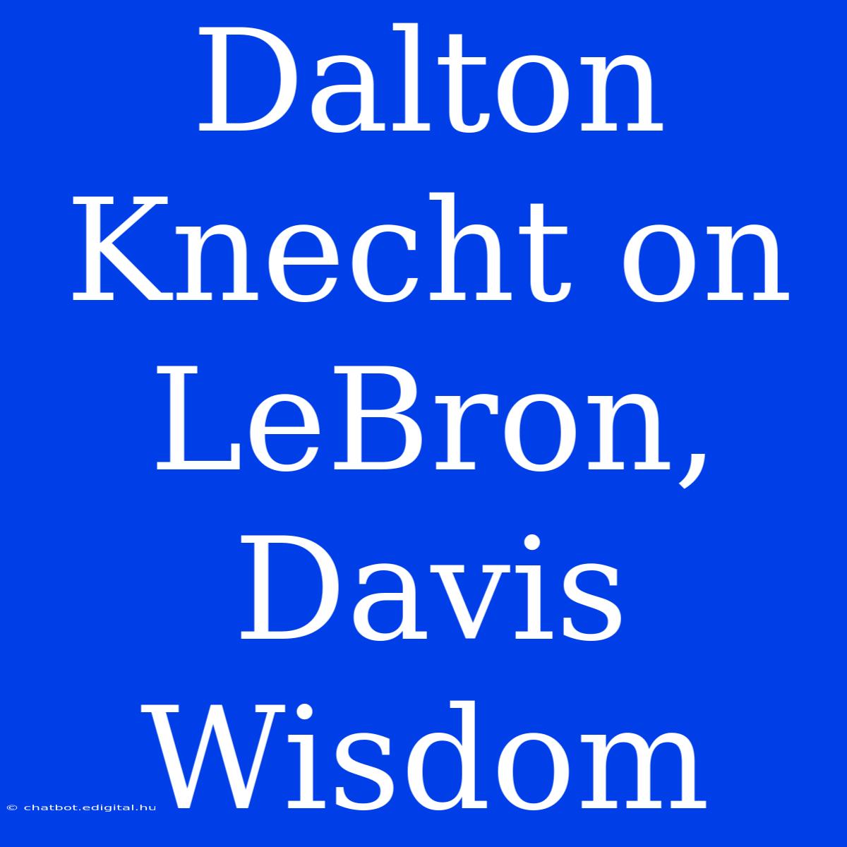 Dalton Knecht On LeBron, Davis Wisdom