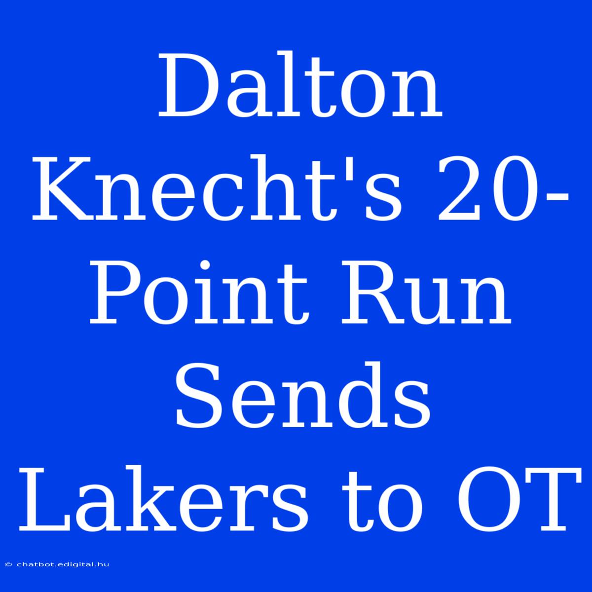 Dalton Knecht's 20-Point Run Sends Lakers To OT