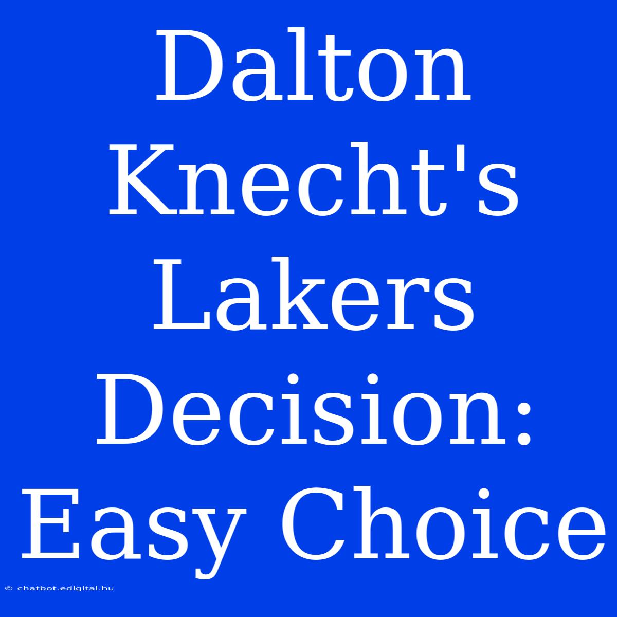 Dalton Knecht's Lakers Decision: Easy Choice