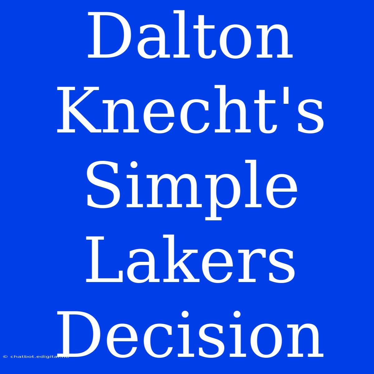 Dalton Knecht's Simple Lakers Decision