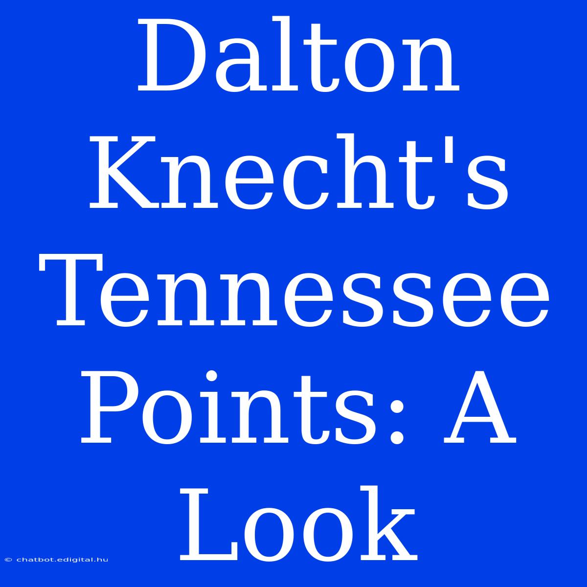 Dalton Knecht's Tennessee Points: A Look