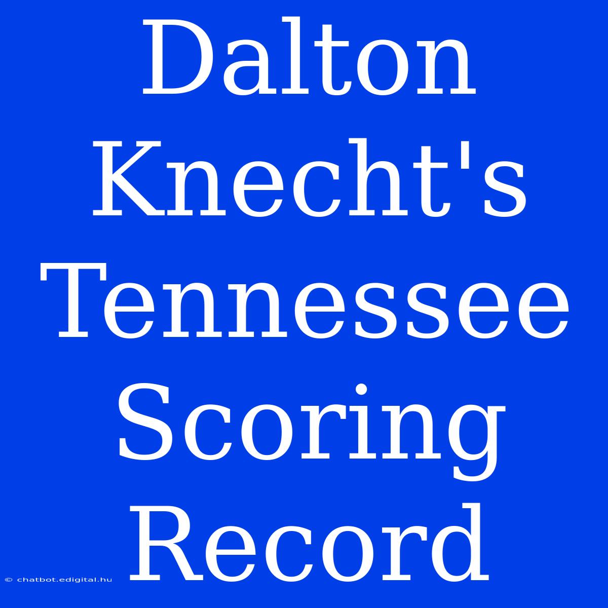 Dalton Knecht's Tennessee Scoring Record