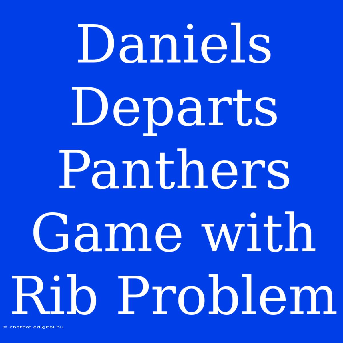 Daniels Departs Panthers Game With Rib Problem