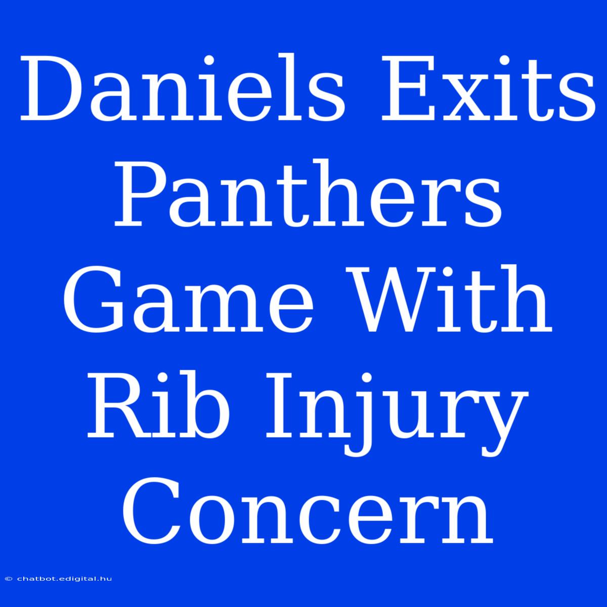 Daniels Exits Panthers Game With Rib Injury Concern 