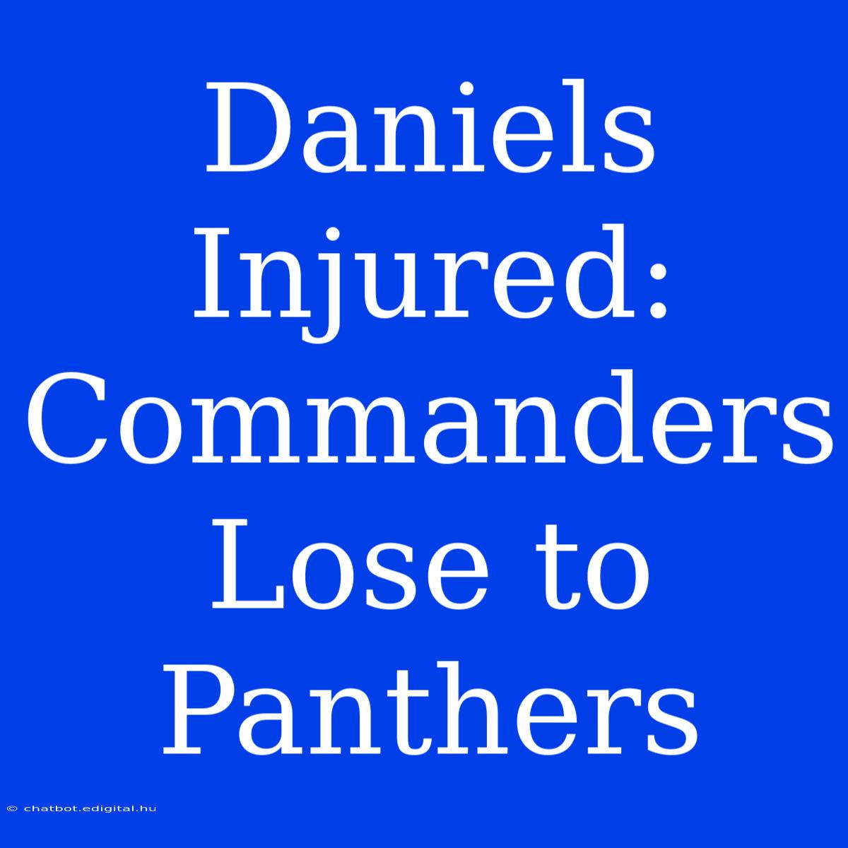 Daniels Injured: Commanders Lose To Panthers 