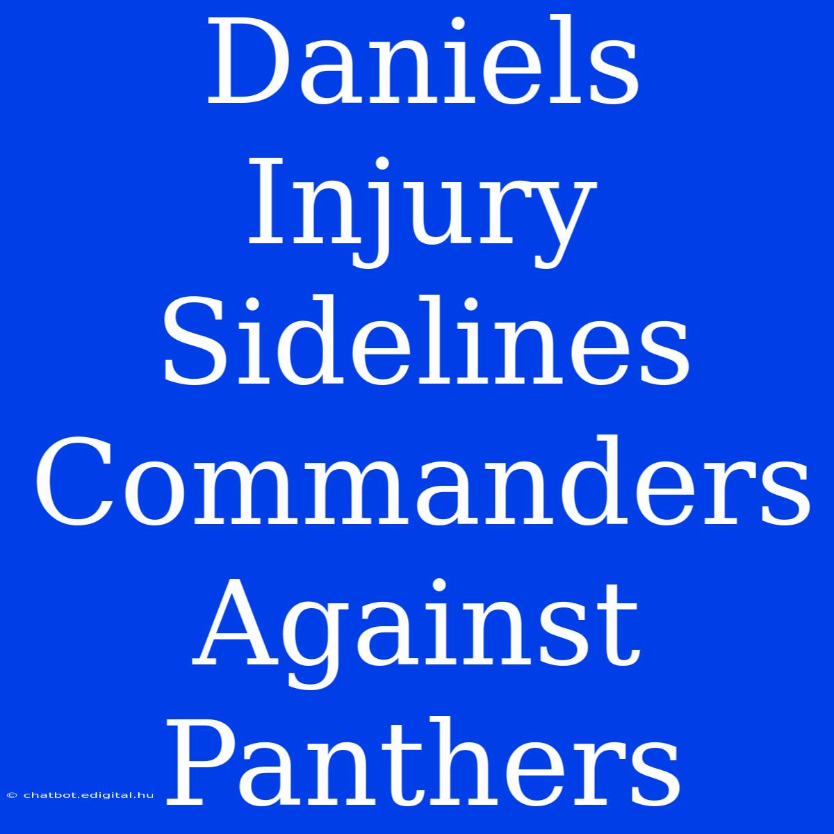 Daniels Injury Sidelines Commanders Against Panthers 