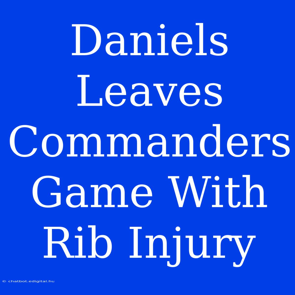 Daniels Leaves Commanders Game With Rib Injury