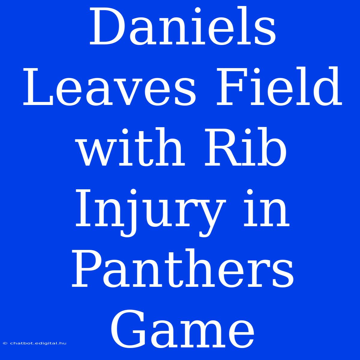 Daniels Leaves Field With Rib Injury In Panthers Game