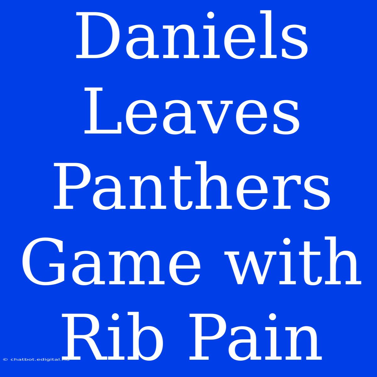 Daniels Leaves Panthers Game With Rib Pain