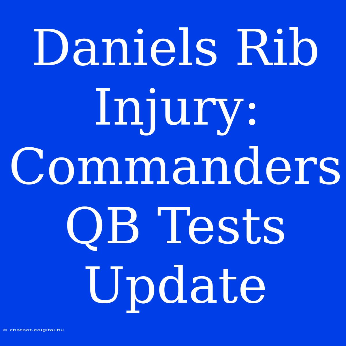 Daniels Rib Injury: Commanders QB Tests Update