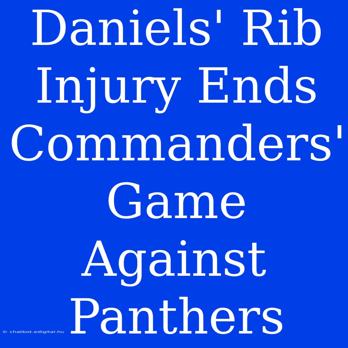 Daniels' Rib Injury Ends Commanders' Game Against Panthers 