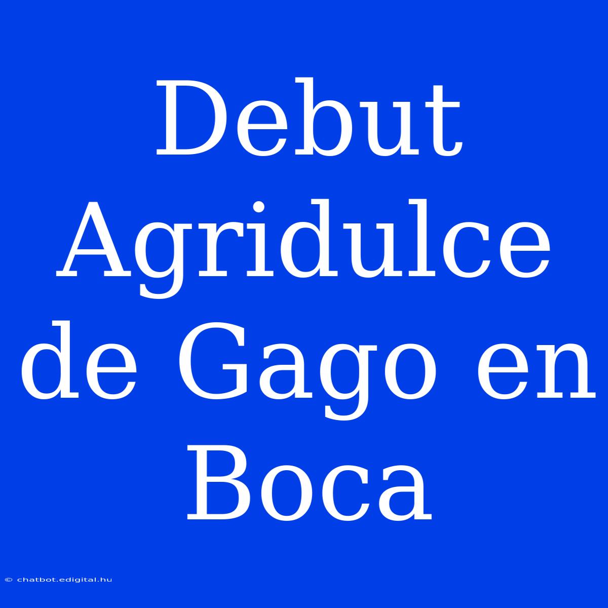 Debut Agridulce De Gago En Boca