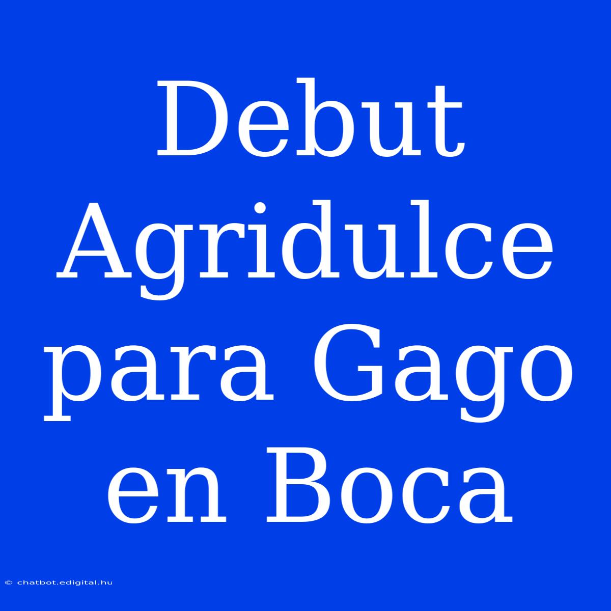 Debut Agridulce Para Gago En Boca