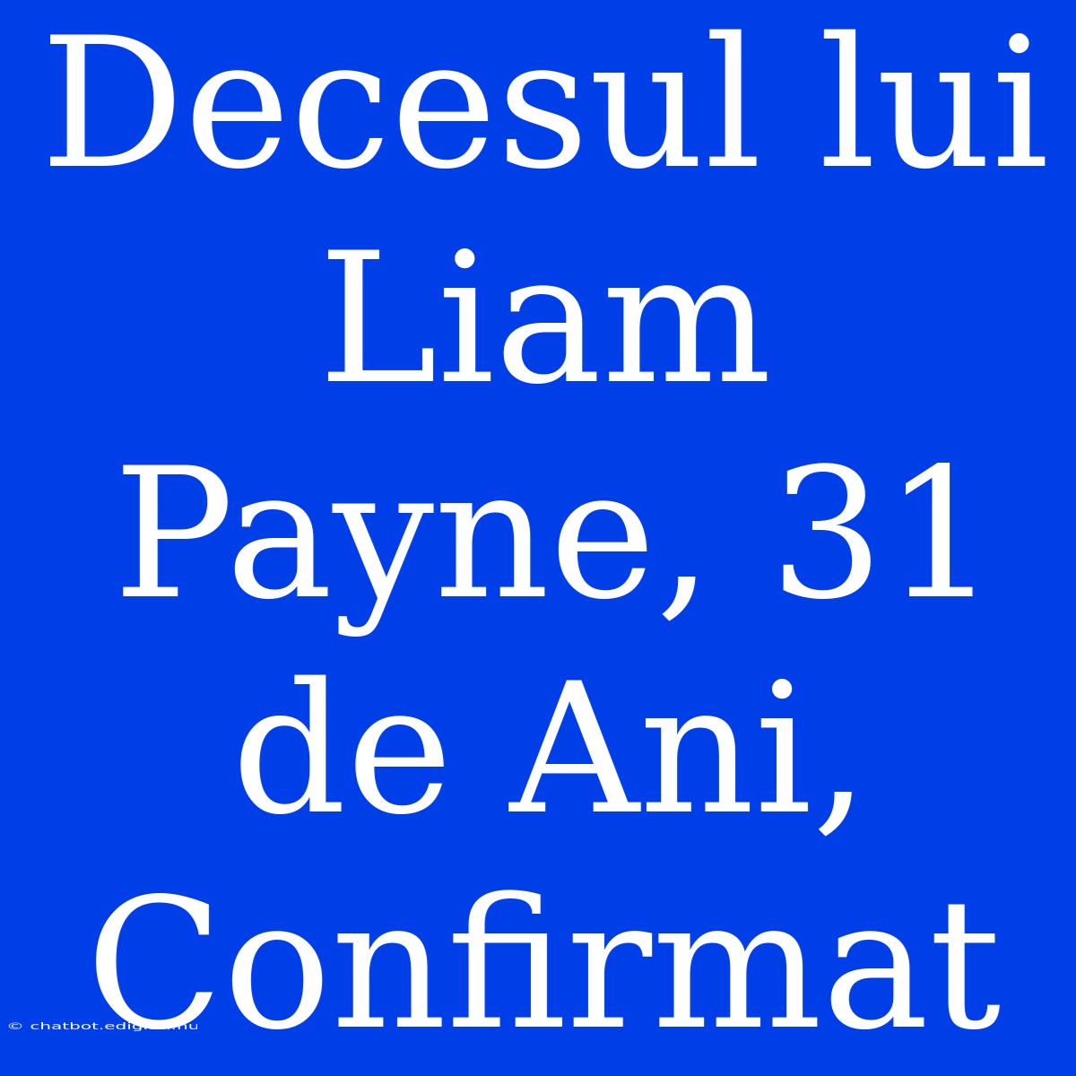 Decesul Lui Liam Payne, 31 De Ani, Confirmat